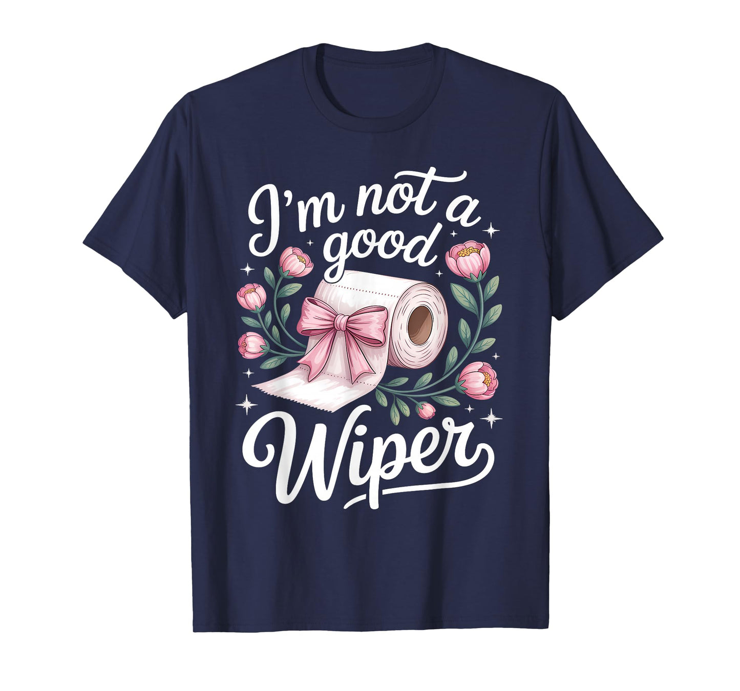 Inappropriate I'm Not A Good Wiper Funny Adult Humor T-Shirt