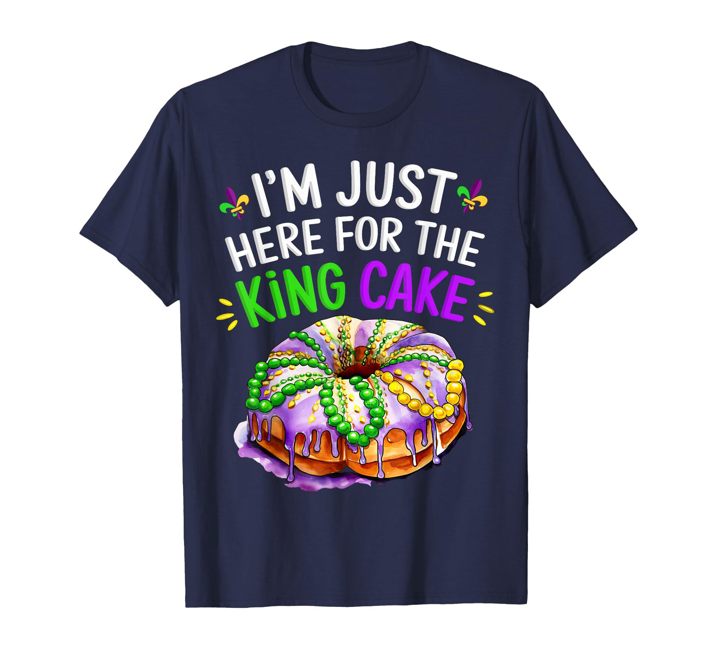 I'm Just Here for the King Cake Funny Mardi Gras Design T-Shirt
