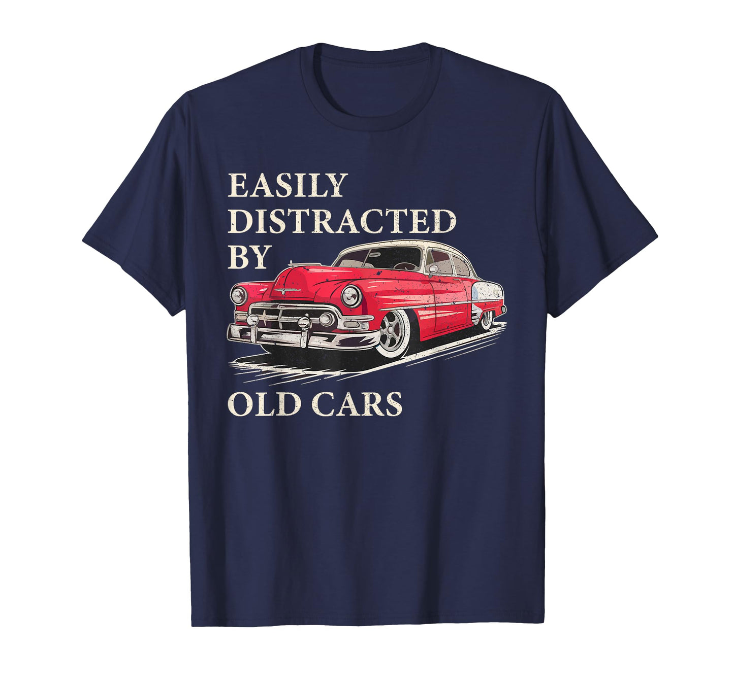 Easily Distracted By Old Cars Shirt Vintage Classic Car Guy T-Shirt