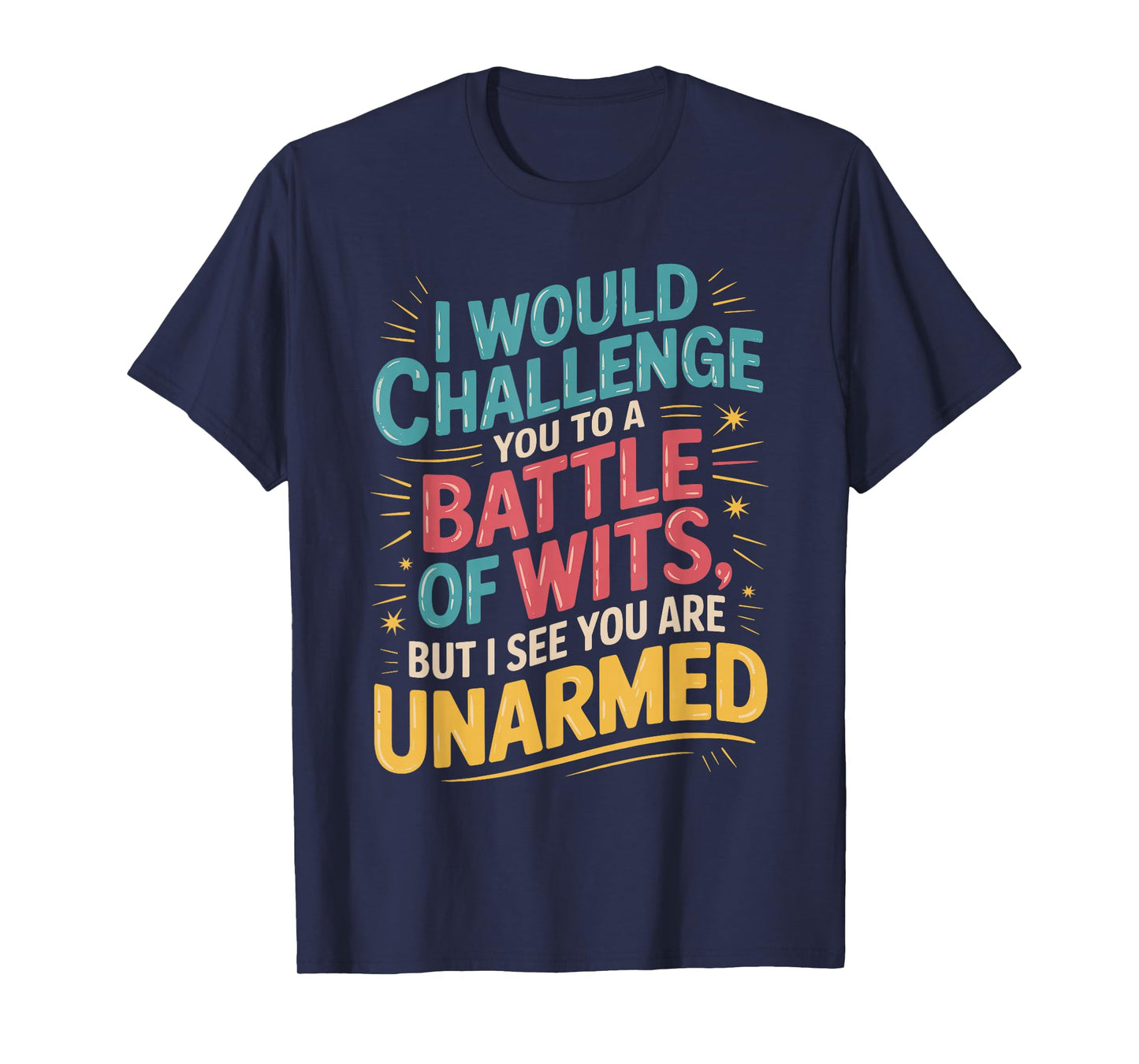 I Would Challenge You To A Battle Of Wits Gift for witty T-Shirt
