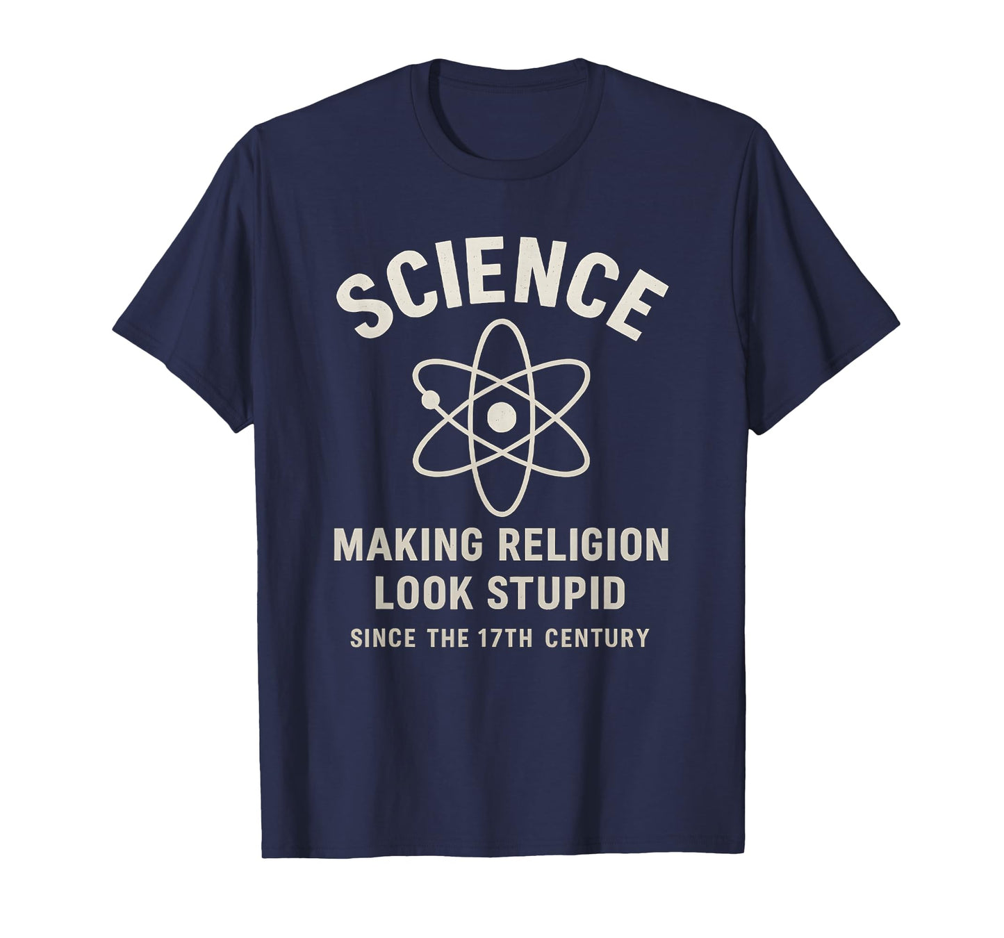Science Making Religion Look Stupid Since 17th Century T-Shirt