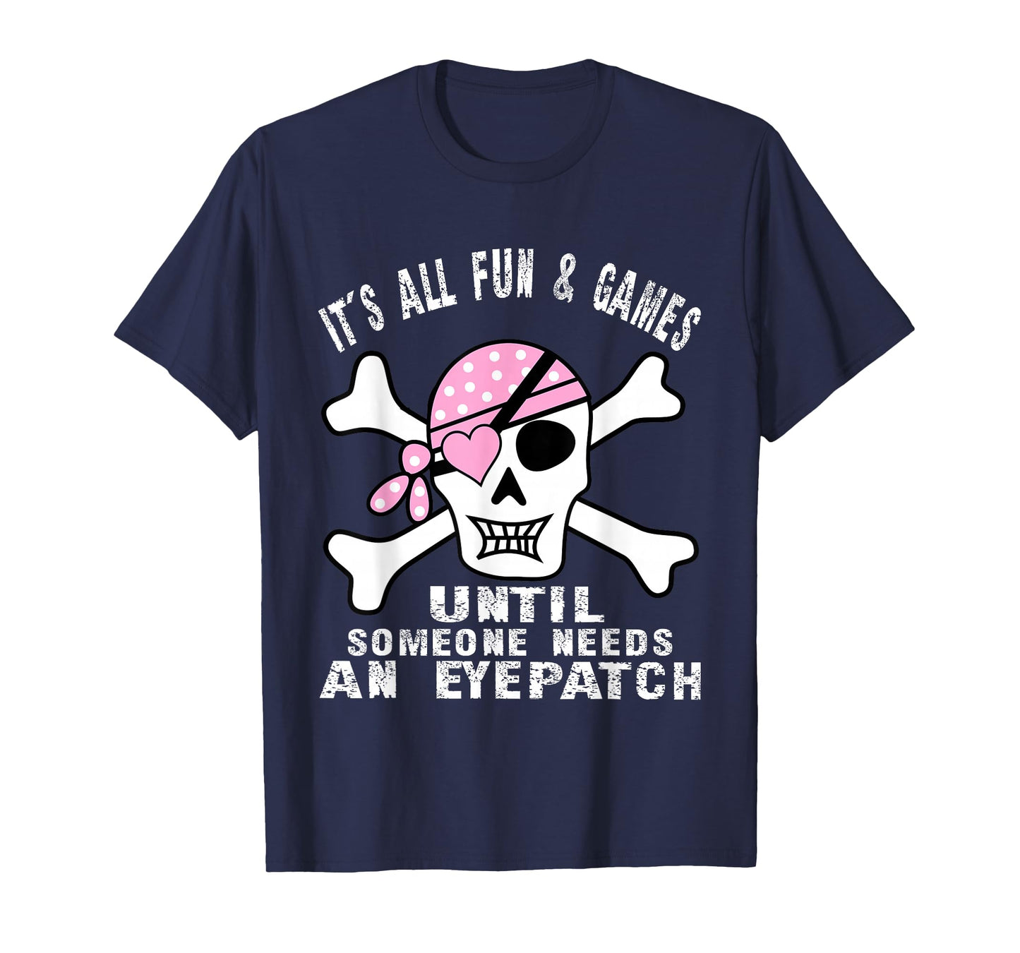 It's All Fun & Games Until Someone Needs An Eyepatch Skull T-Shirt