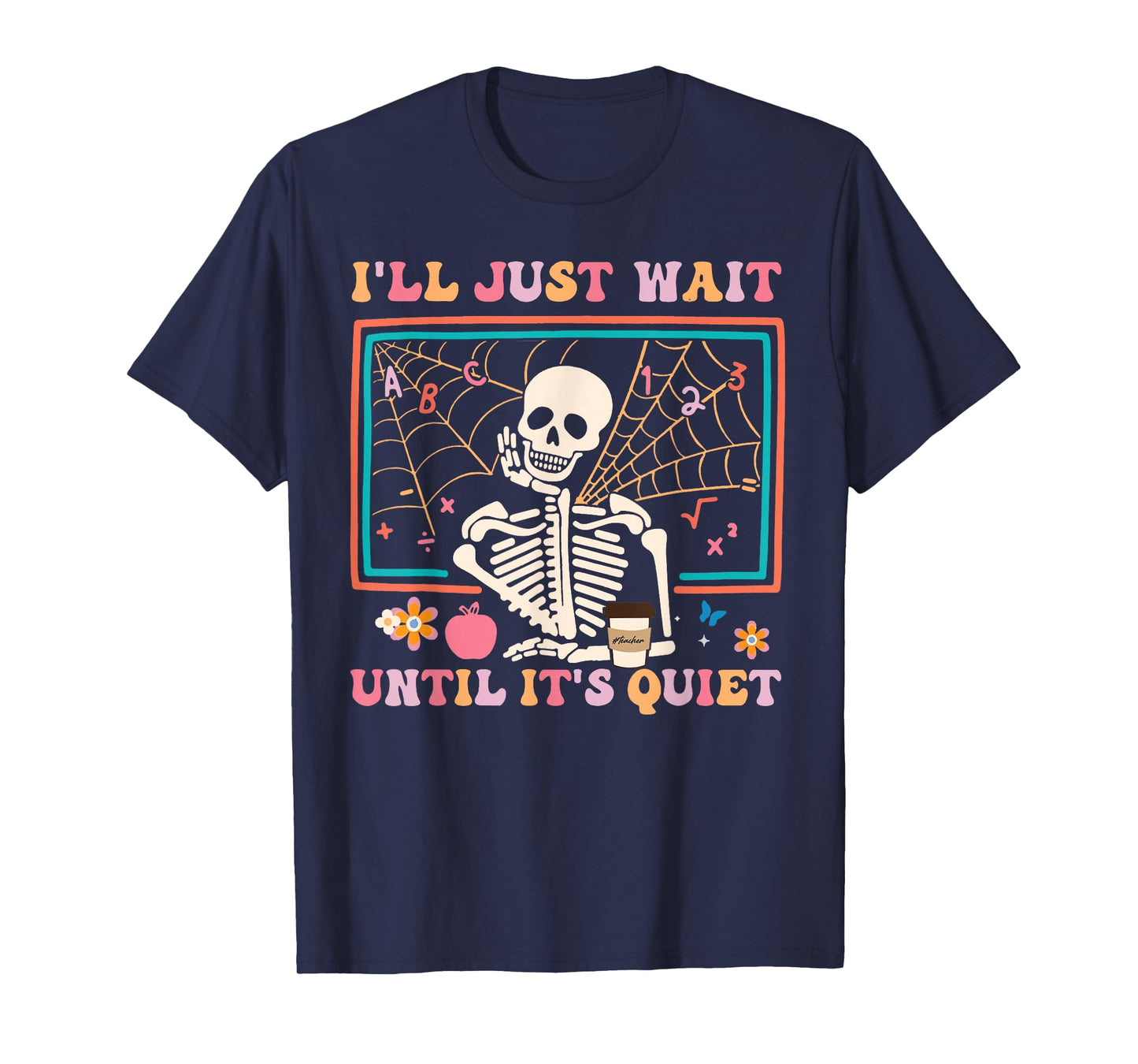 I'll Just Wait Until It's Quiet Halloween Skeleton Teacher T-Shirt