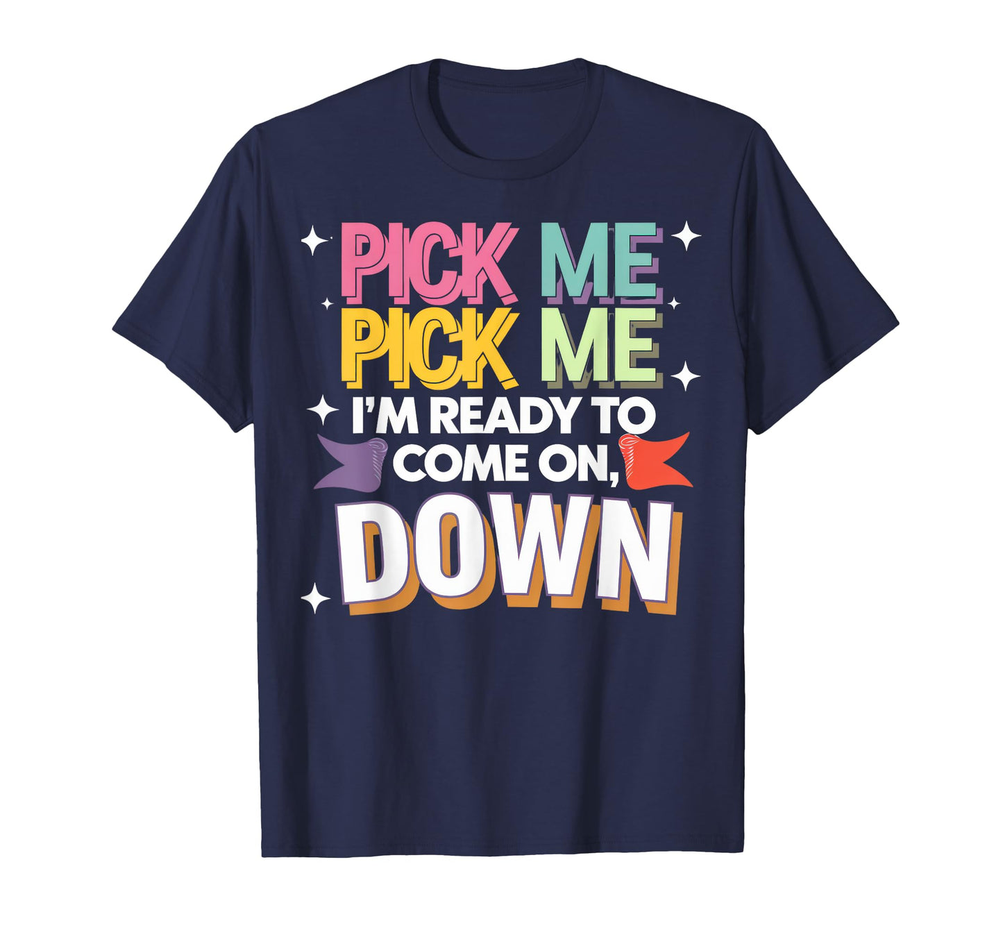 Pick Me I'm Ready To Come On Down T-Shirt