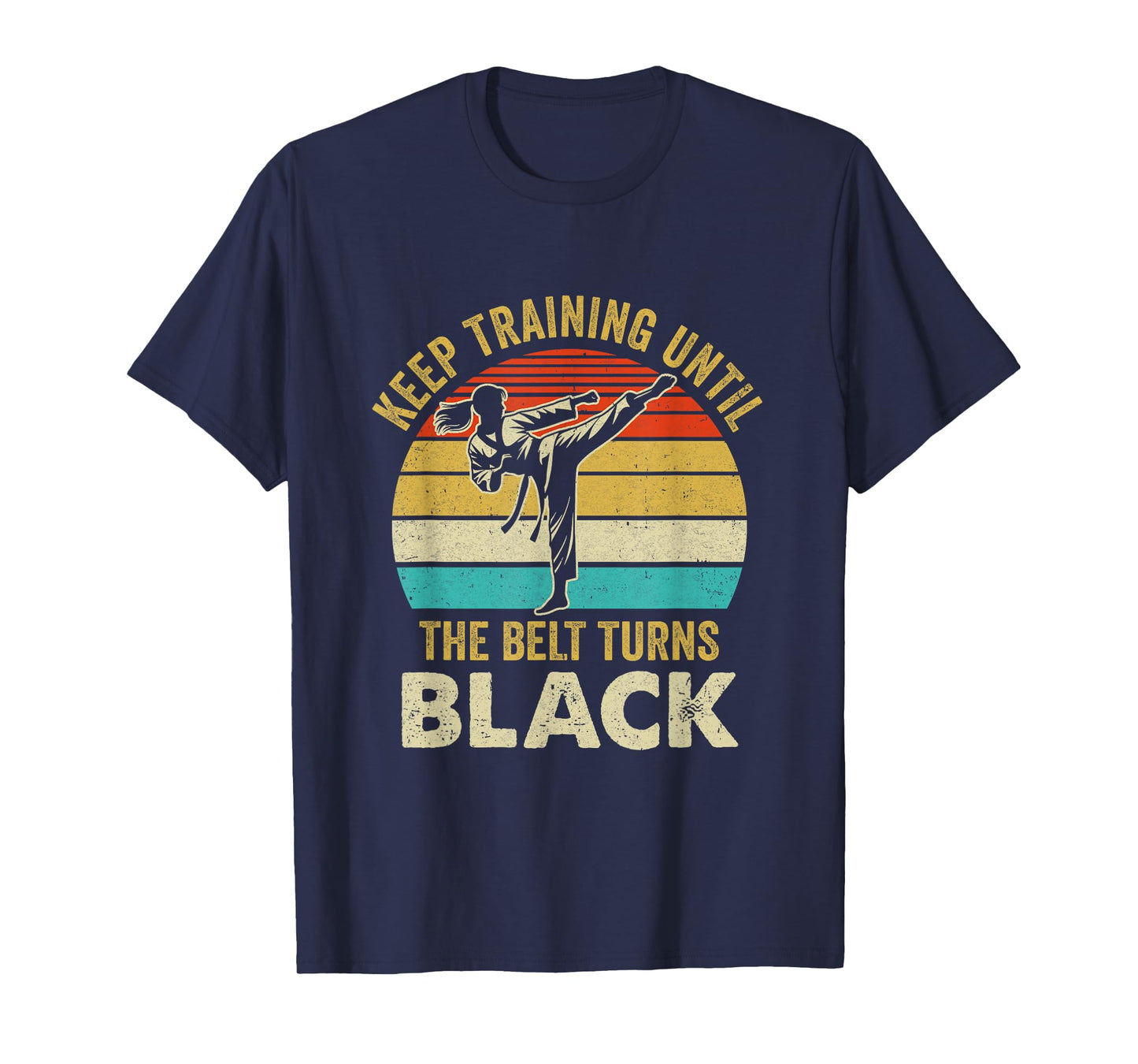 Keep Training Until Belt Turns Black Karate Taekwondo Girl T-Shirt