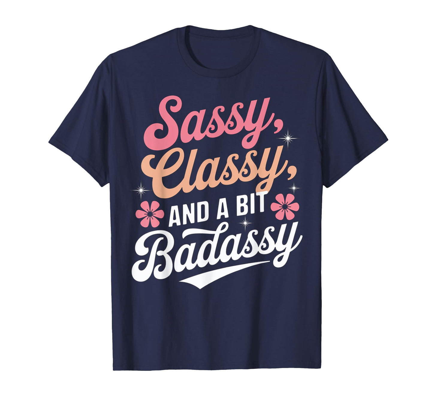 Sassy Classy And A Bit Badassy Quote T-Shirt