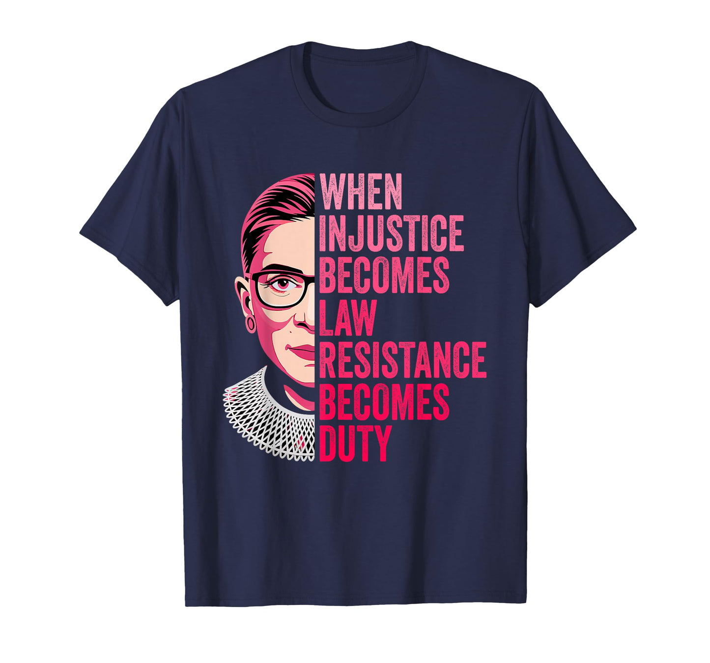 When Injustice Becomes Law Resistance Becomes Duty RBG Quote T-Shirt