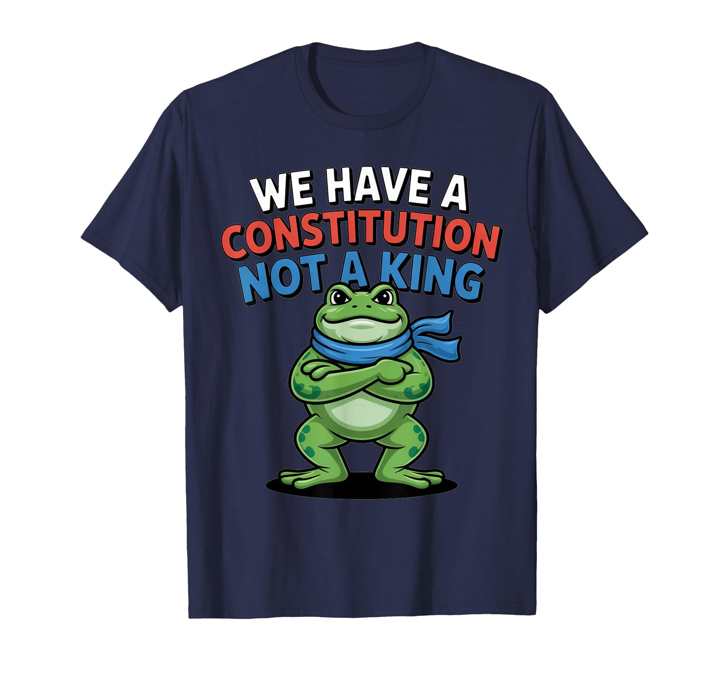 Frog Protest We Have a Constitution Not a King No Kings T-Shirt