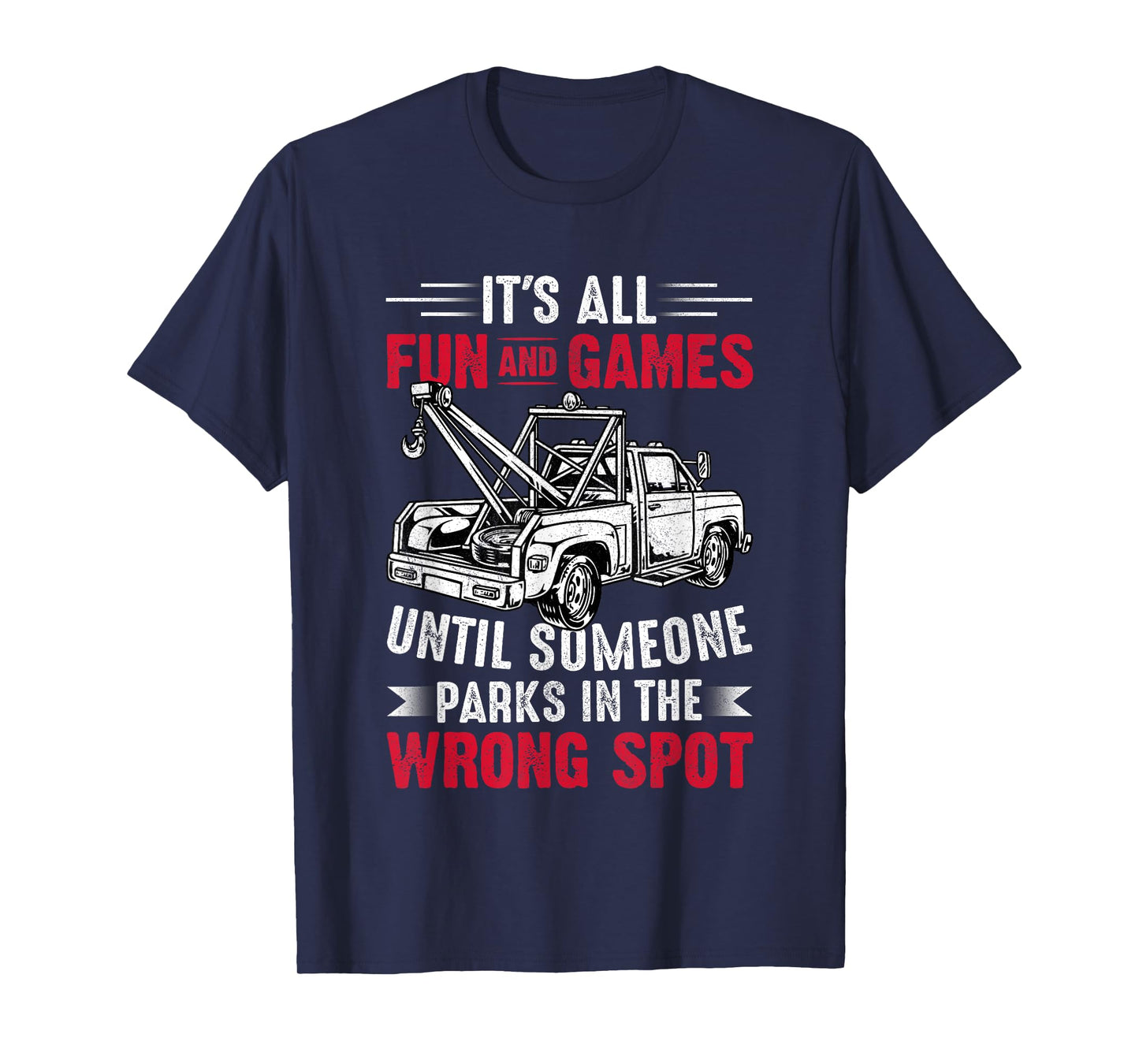 It's All Fun And Games Until Someone Funny Tow Truck Driver T-Shirt