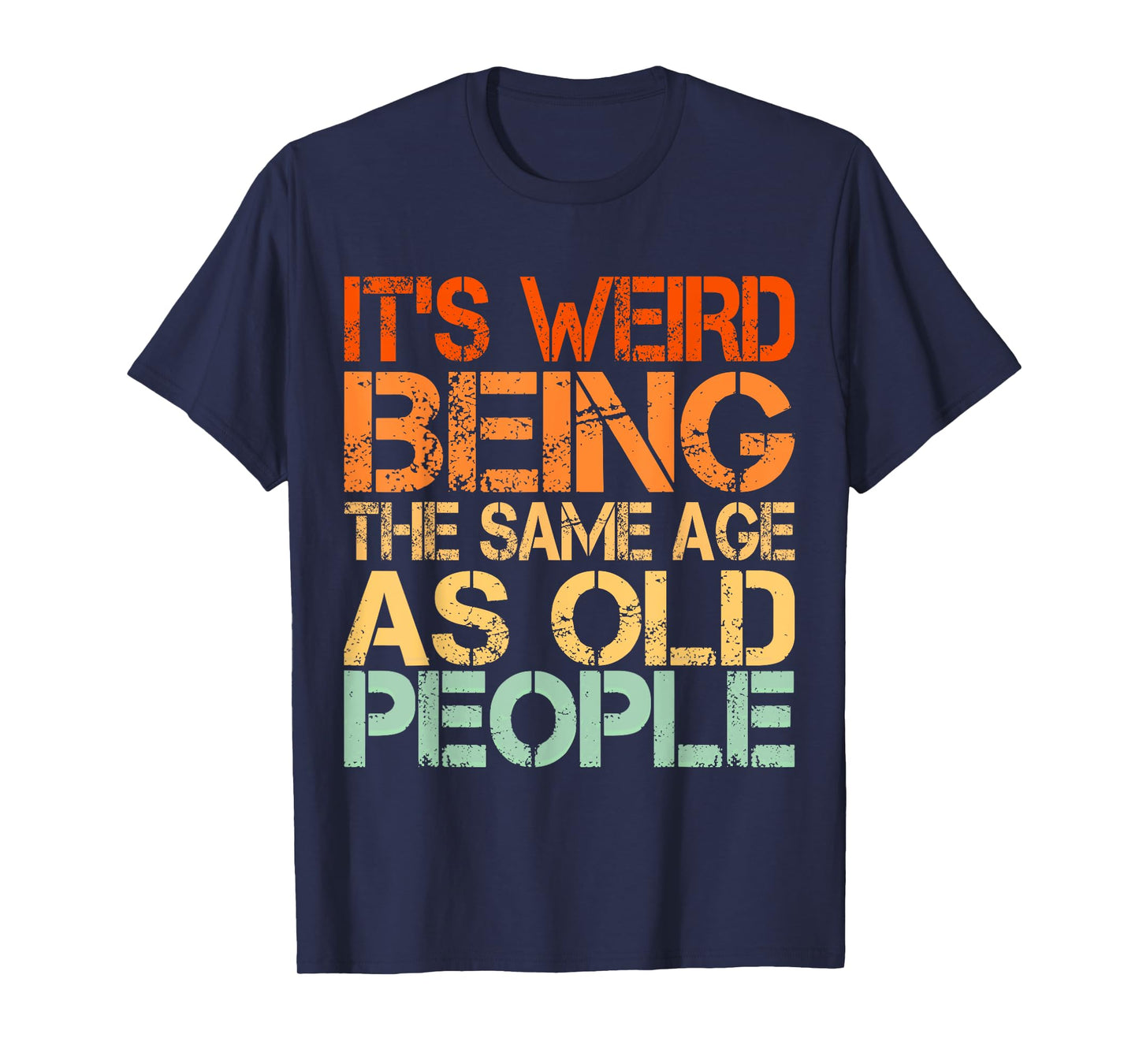 It's Weird Being The Same Age As Old People T-Shirt