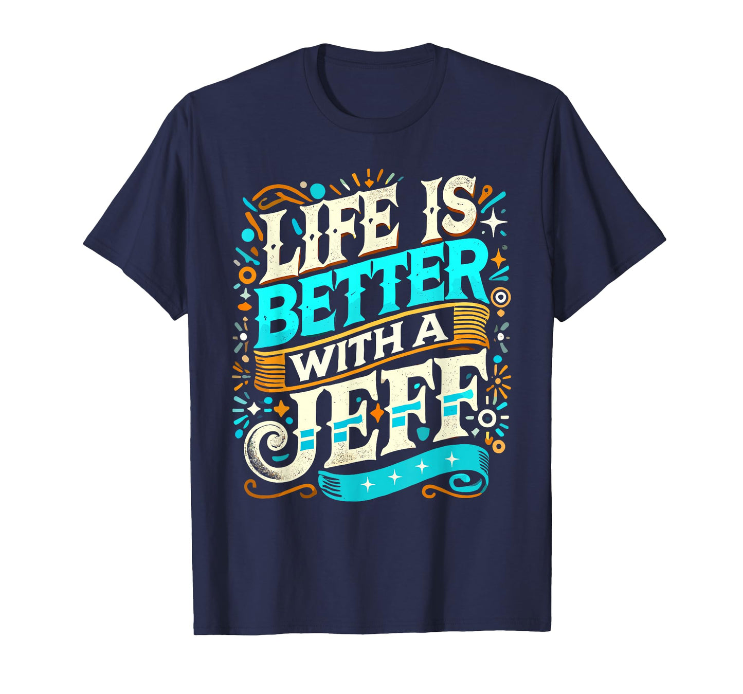 Life Is Better With A JEFF T-Shirt Name JEFF T-Shirt