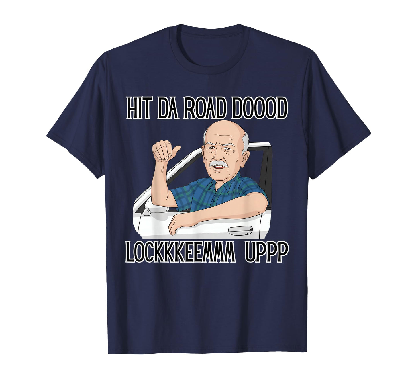 Funny for Men Hit The Road Dude Lock em' Up Funny Lock em up T-Shirt