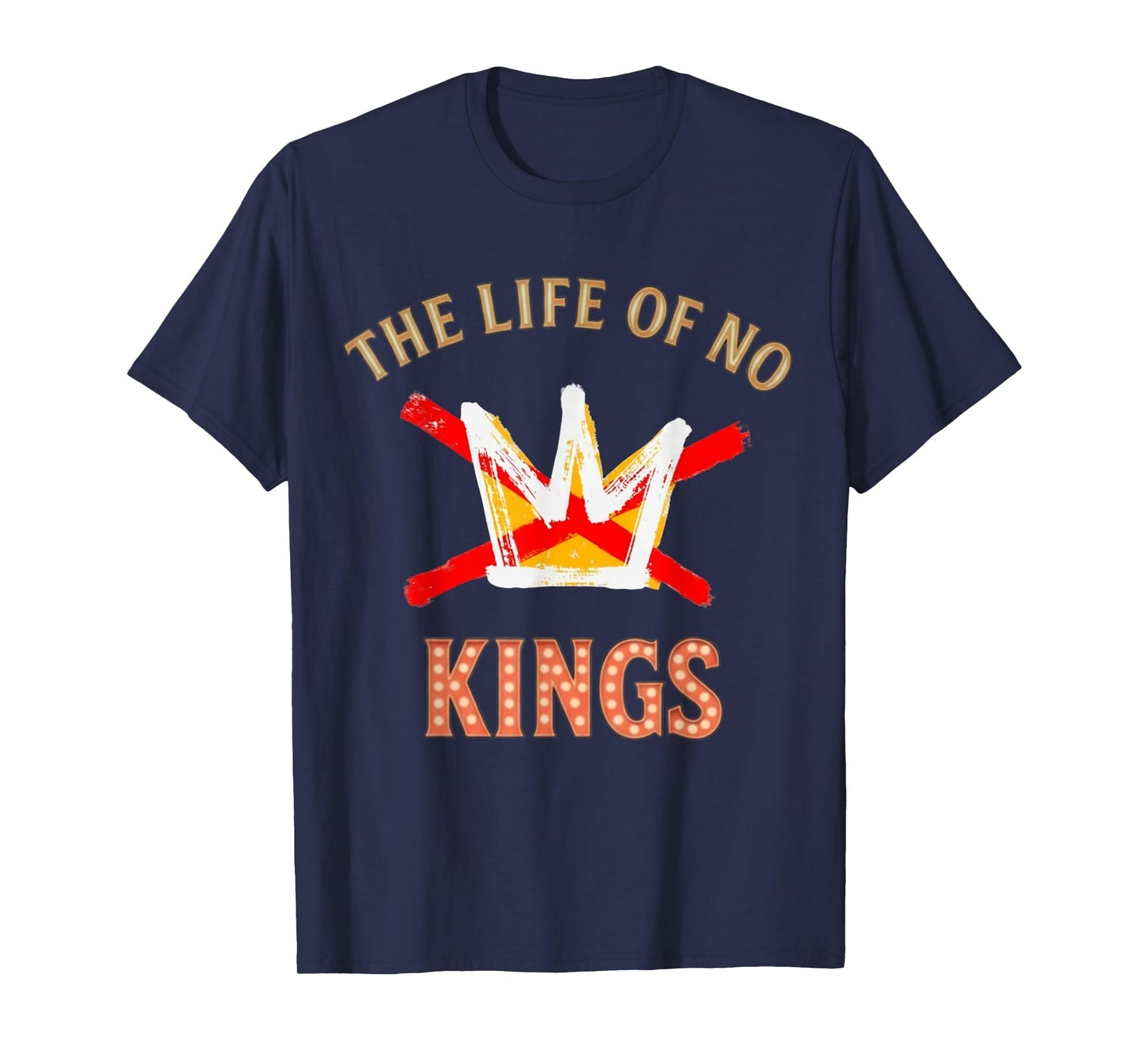 The Life of No Kings in America Retro Tee for Men Women T-Shirt