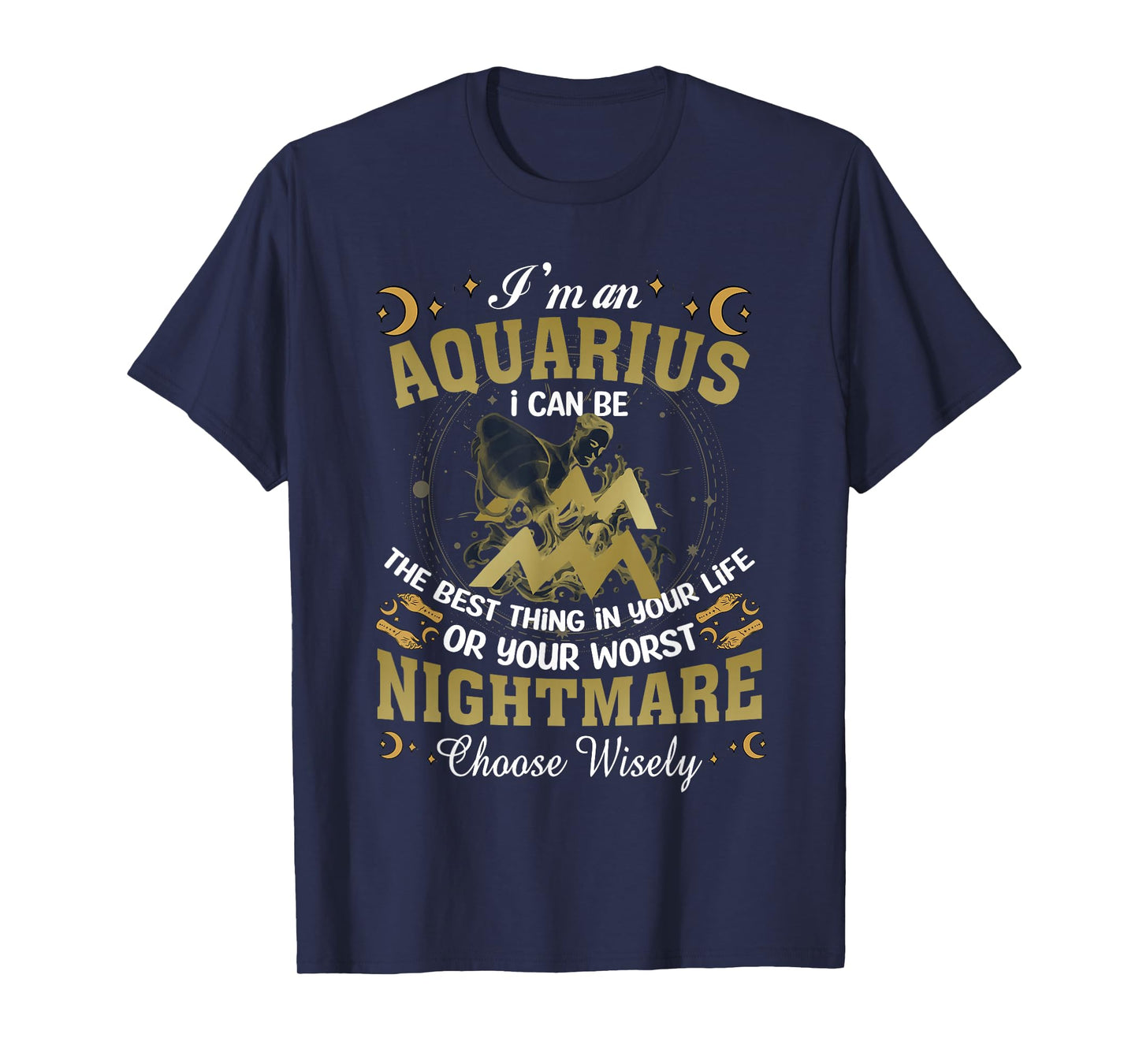 Im An Aquarius I Can-Be The Best Thing In Your Life Birthday T-Shirt