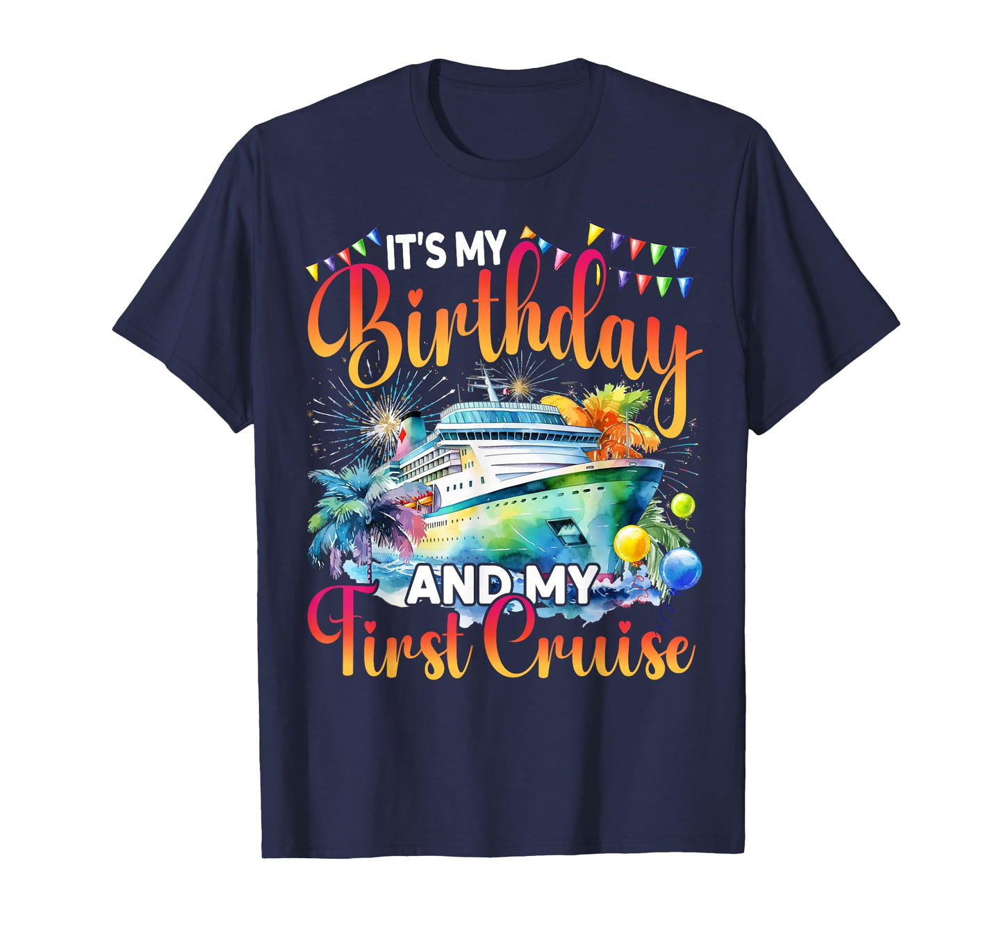 It's My Birthday And My First Cruise Ship Vacation Party T-Shirt