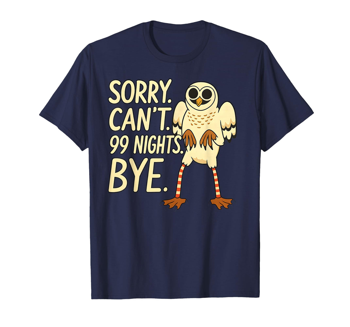 Sorry. Can’t. 99 Nights. Bye. in The Forest Owl Gamer Merch T-Shirt
