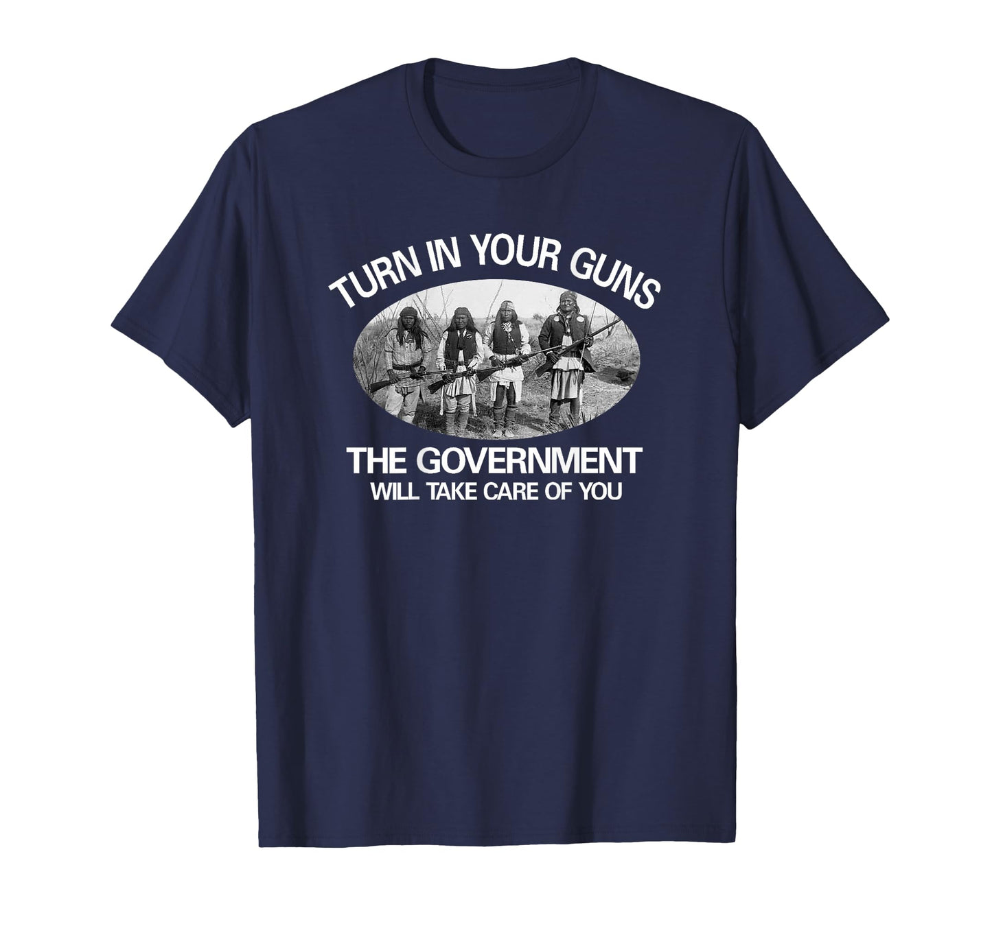 "Turn In Your Guns, The Government Will Take Care of You" T-Shirt