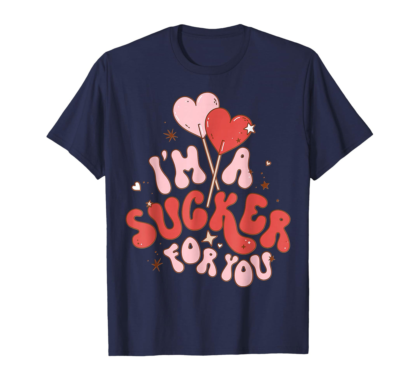 I'm A Sucker For You Candy Heart Love Happy Valentines Day T-Shirt
