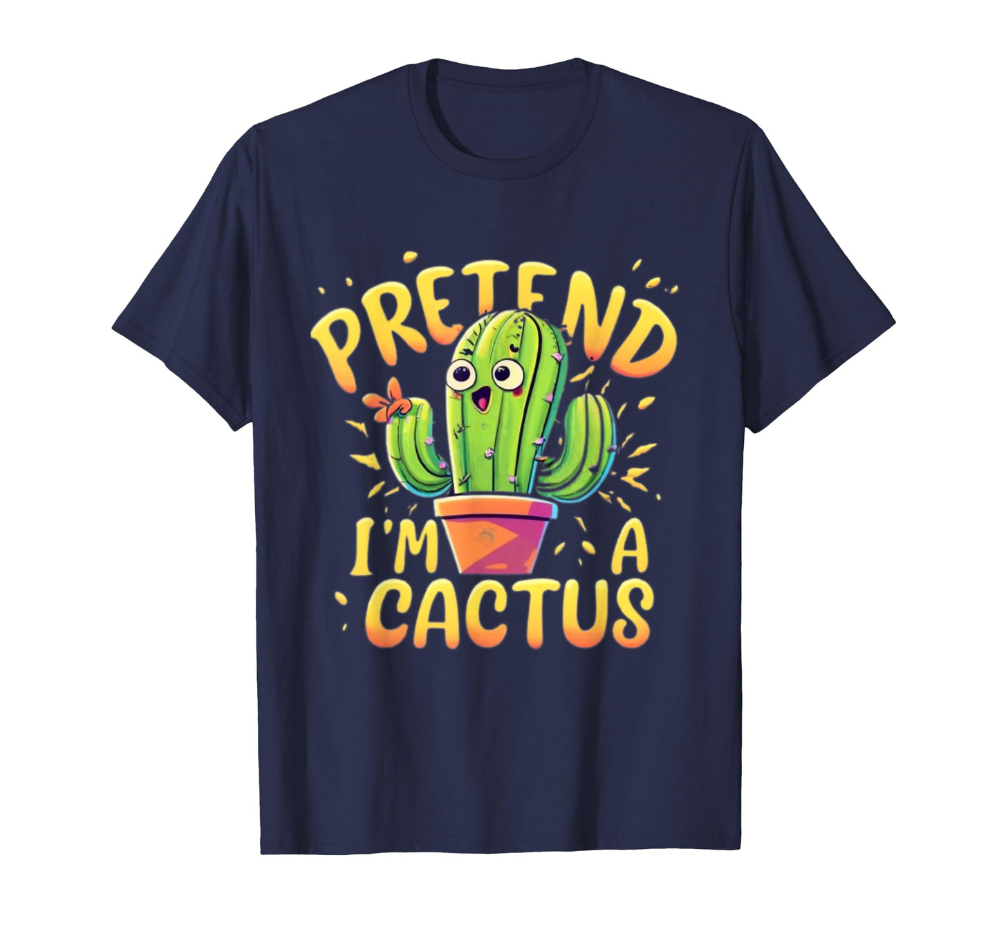 Pretend I'm A Cactus Funny Pretend Im a Cactus T-Shirt