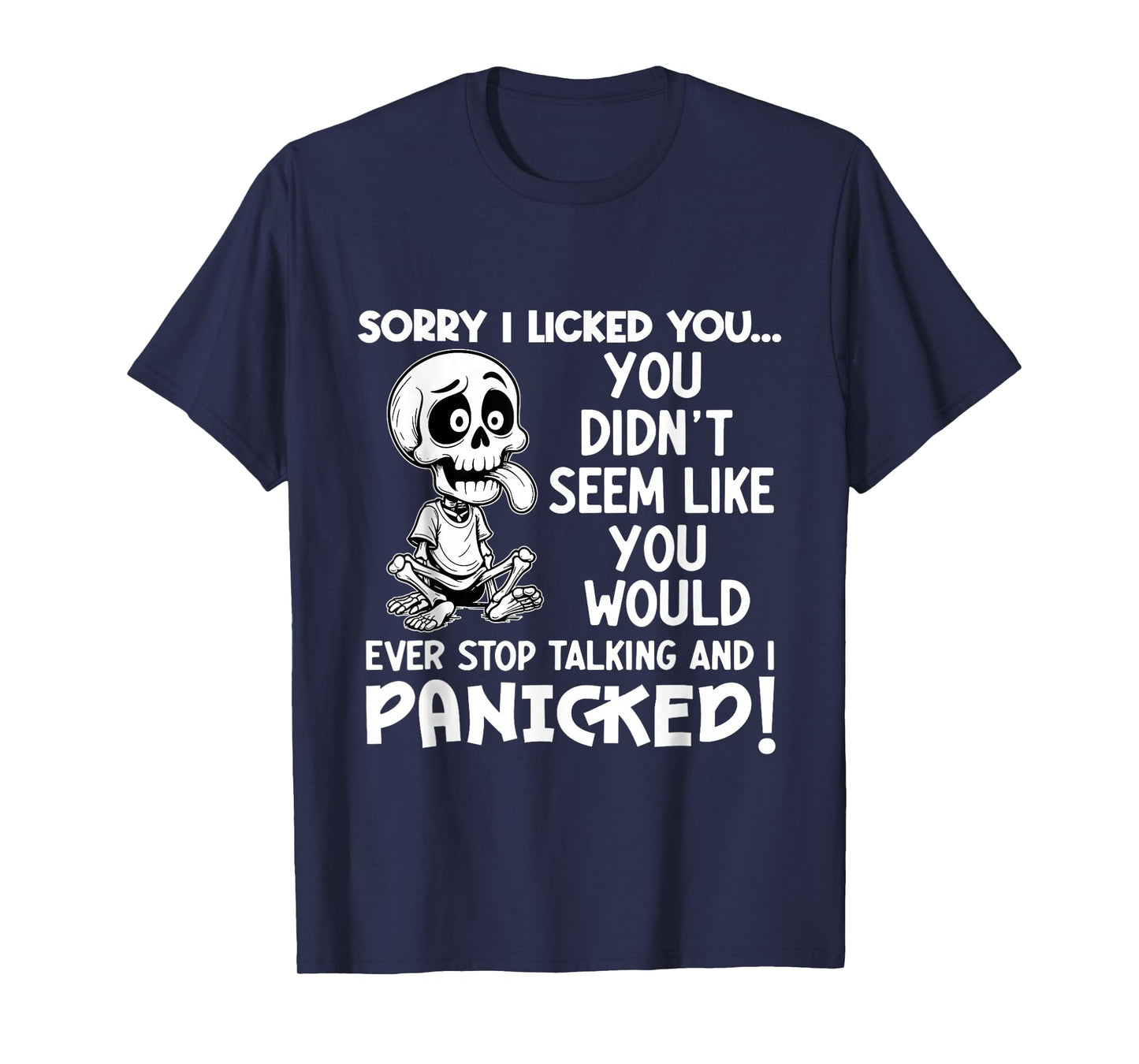 Sorry I Licked You You Didn't Seem Like You Would Ever Stop T-Shirt