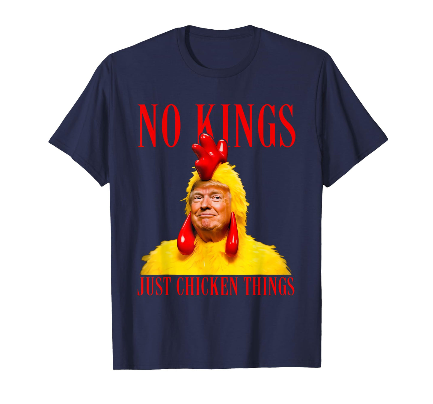No Kings, Just Chicken Things Parody Meme Shirt Mens Womens T-Shirt