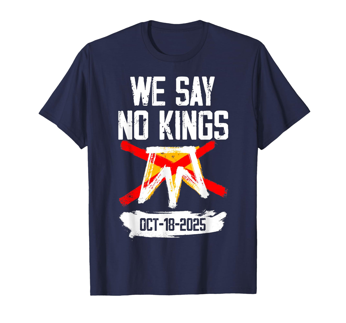 We Say No Kings October 18 2025 Bold Protest Graphic Art T-Shirt