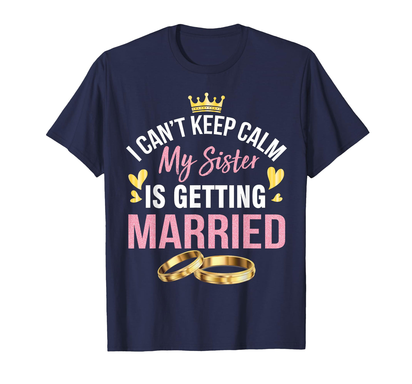 I Can't Keep Calm My Sister Is Getting Married Marry Wedding T-Shirt