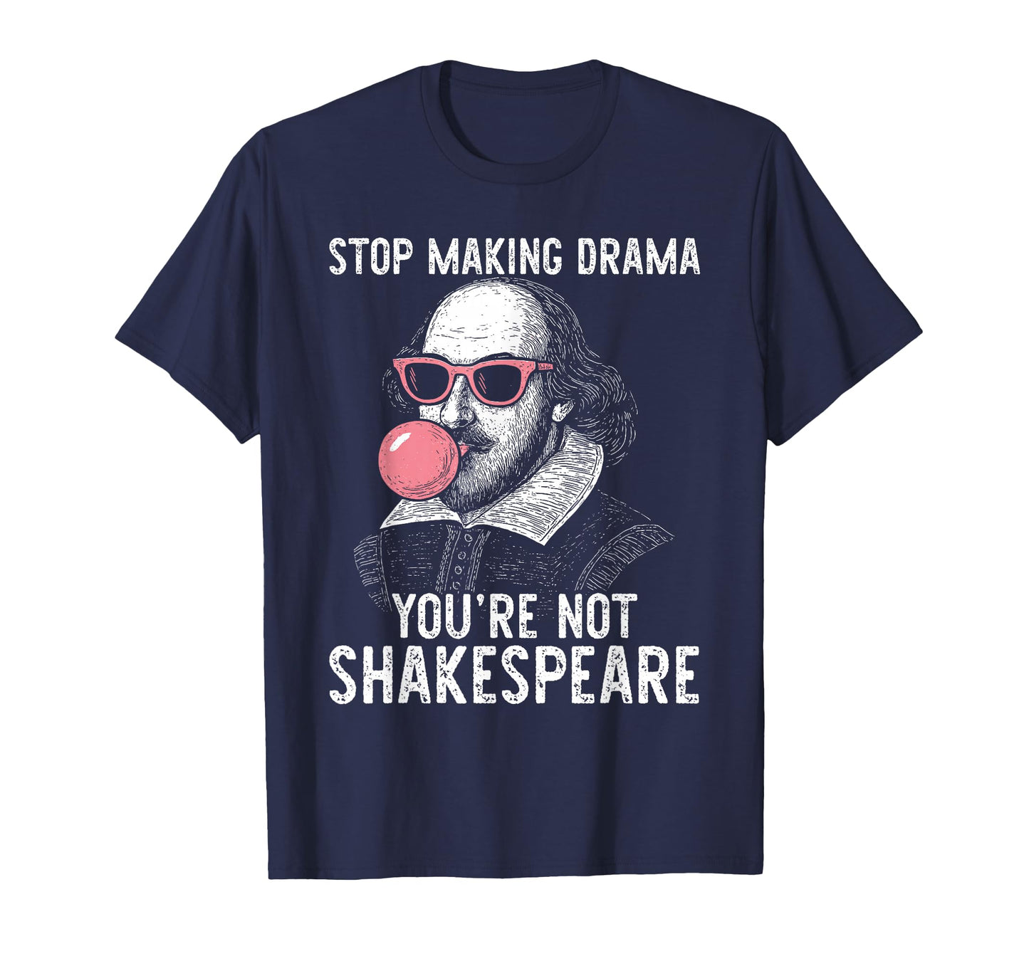 Stop Making Drama You're Not Shakespeare T-Shirt