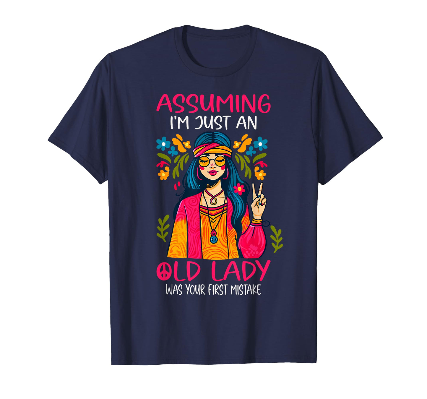 Assuming I'm Just An Old Lady Was Your First Mistake Hippie T-Shirt