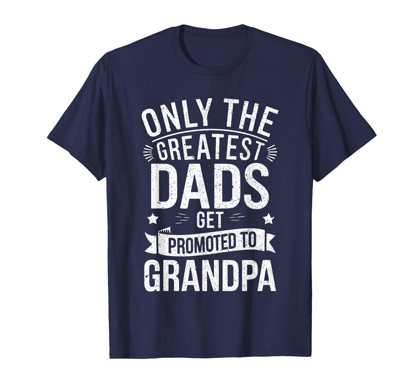 Only The Greatest Dads Get Promoted To Grandpa Shirt Men T-Shirt