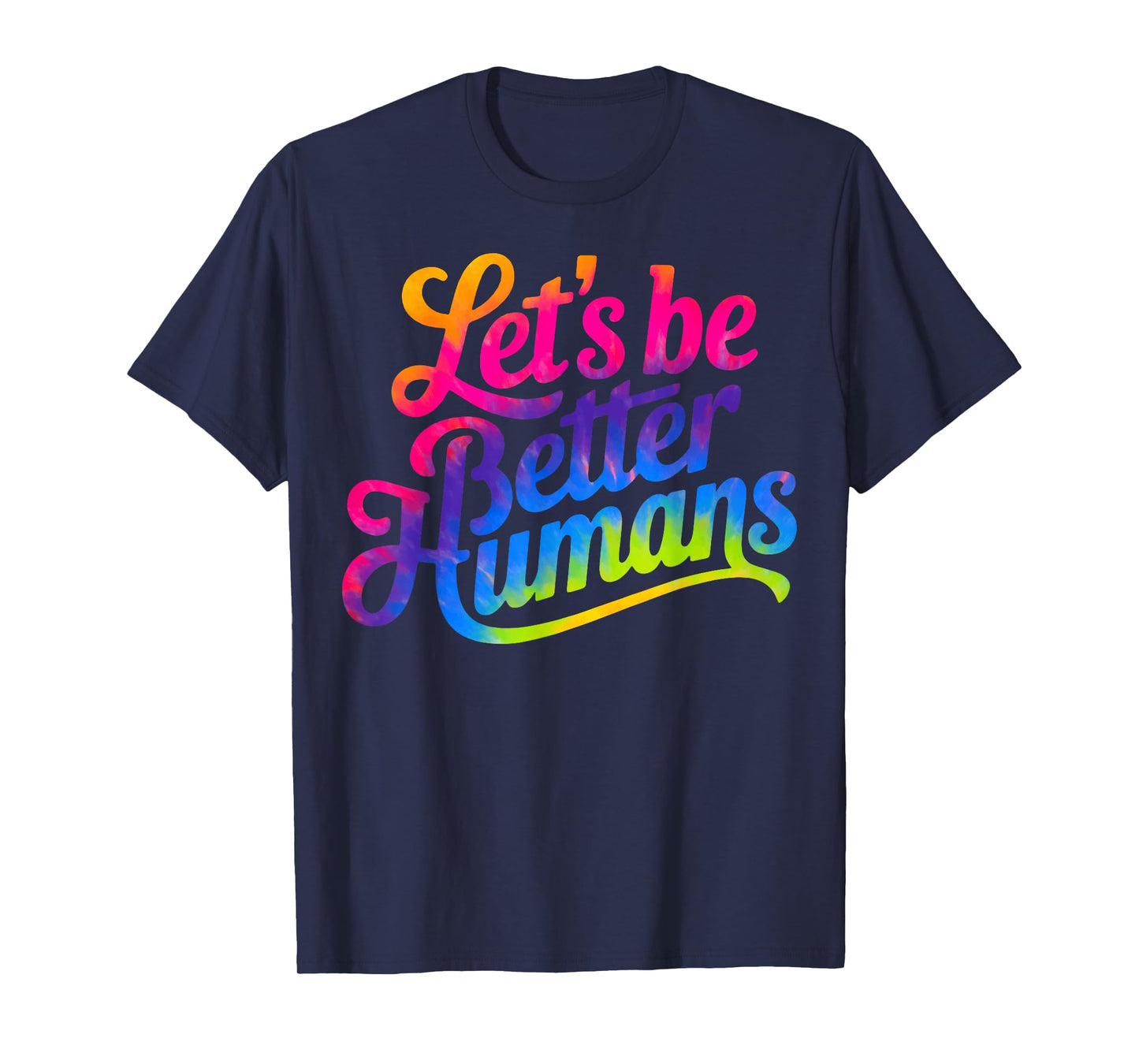 Let's be Better Humans Tie Dye T-Shirt