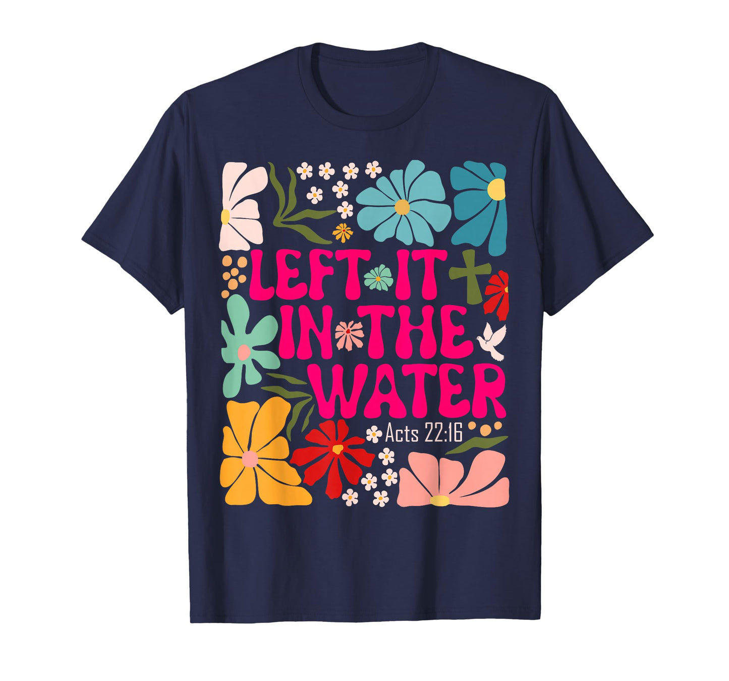 Left It In The Water Baptism Christian Baptized Boho Flowers T-Shirt