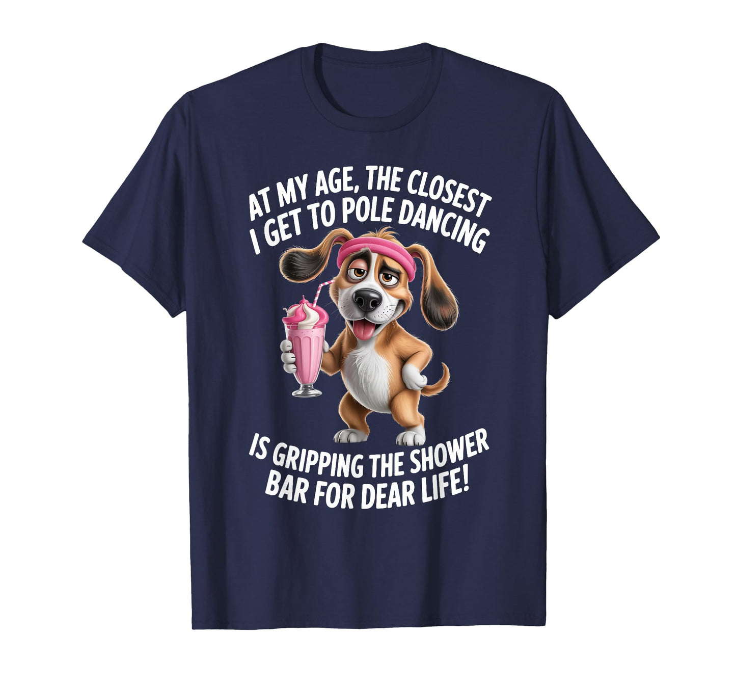 at My Age The Closest I Get to Pole Dancing is Gripping T-Shirt