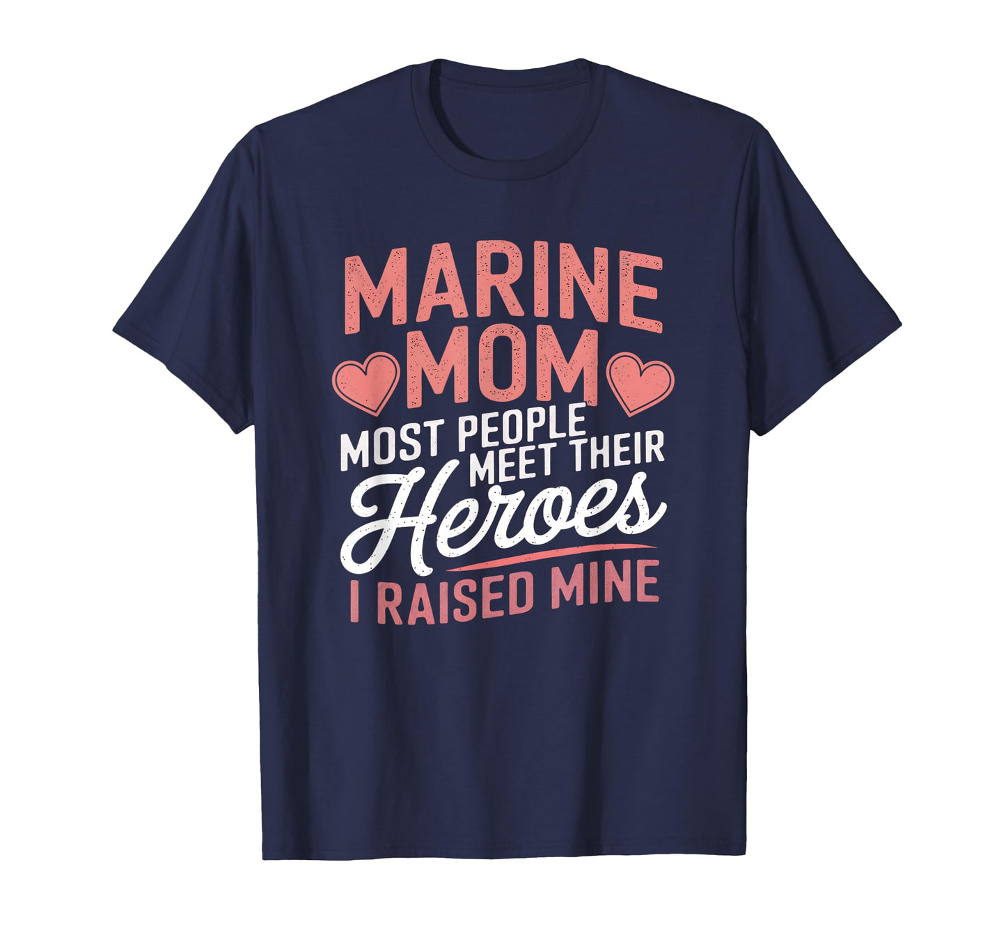 Marine Mom Most People Meet Their Heroes T-Shirt