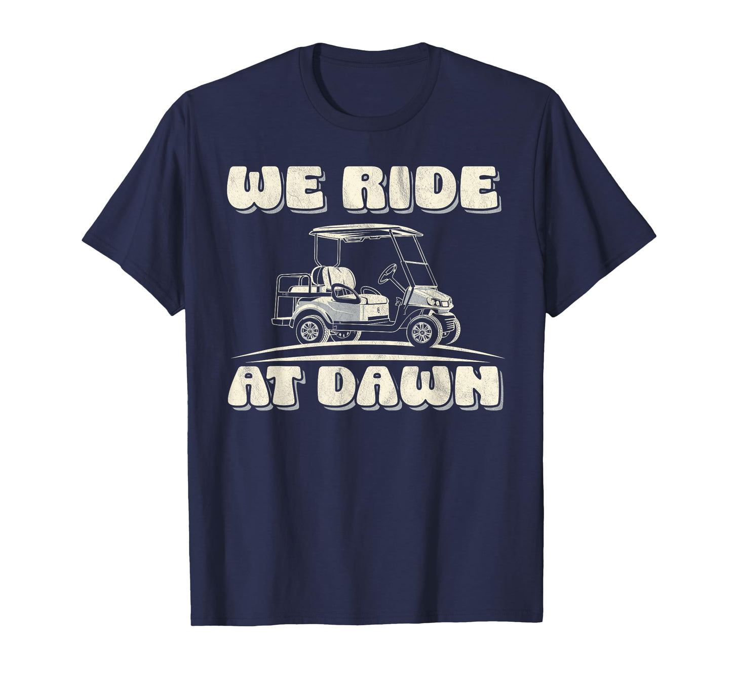 We ride at dawn Golf Car quote for golf lovers T-Shirt
