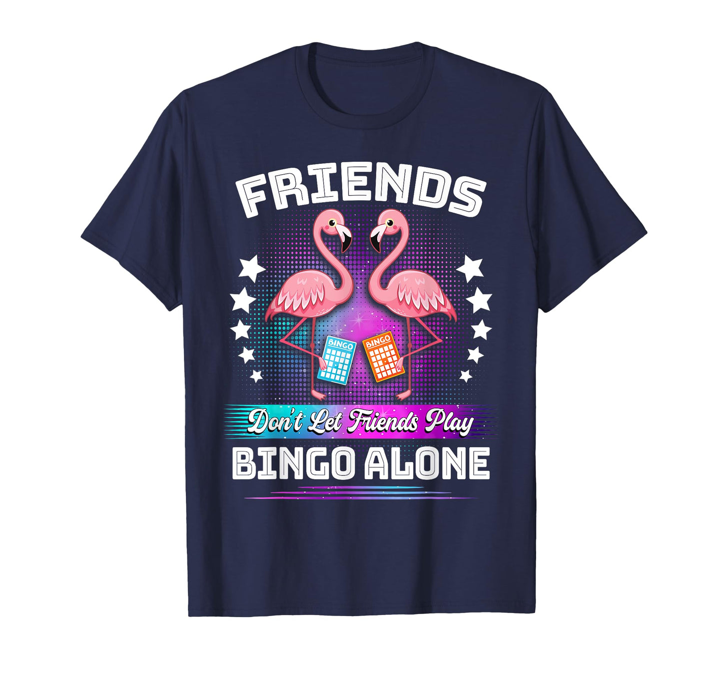 Bingo Player Friends Don't Let Friends Play Bingo Alone T-Shirt