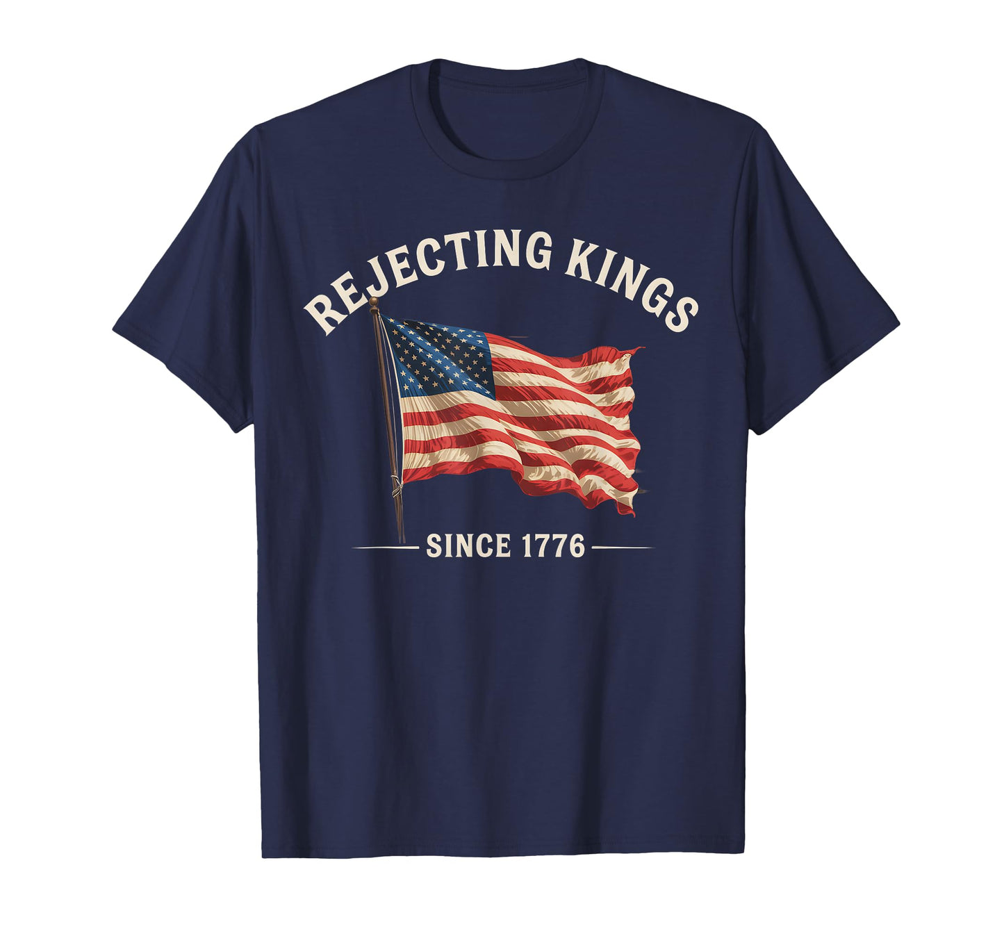 Rejecting Kings Since 1776 American Flag USA 4th Of July T-Shirt