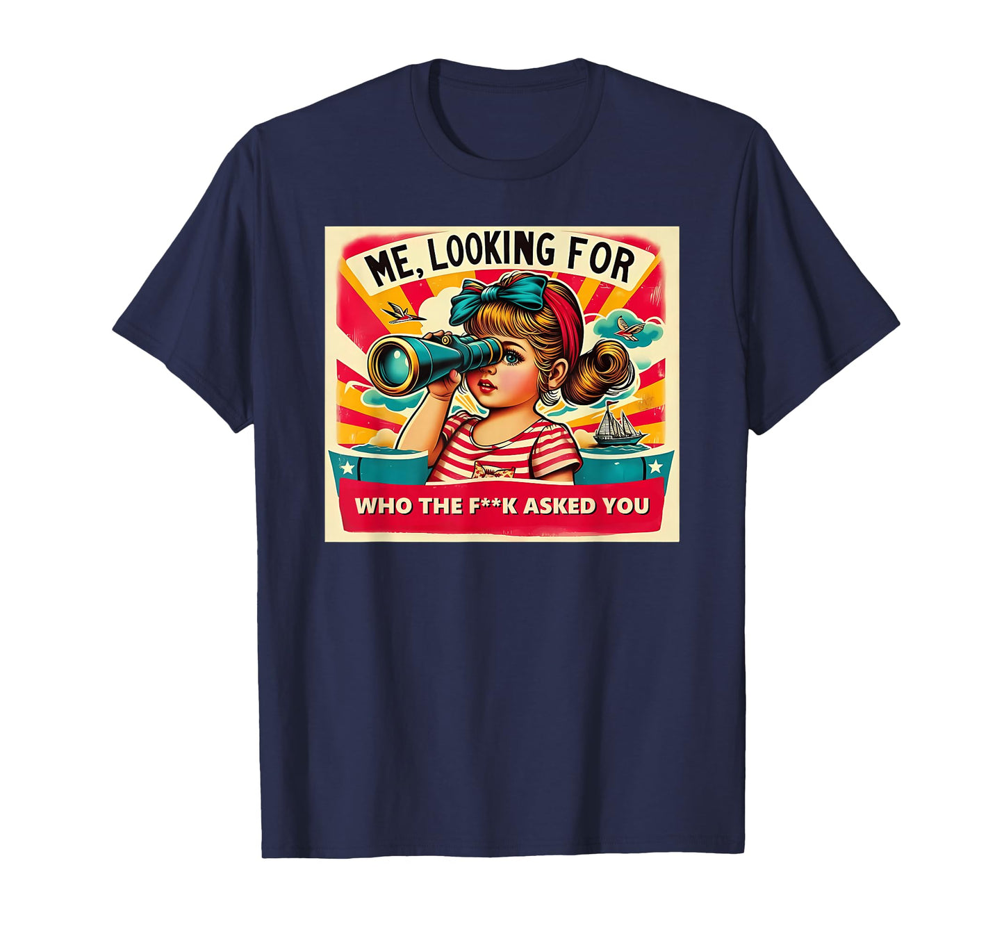 ME, LOOKING FOR WHO THE FCK ASKED YOU Funny design T-Shirt