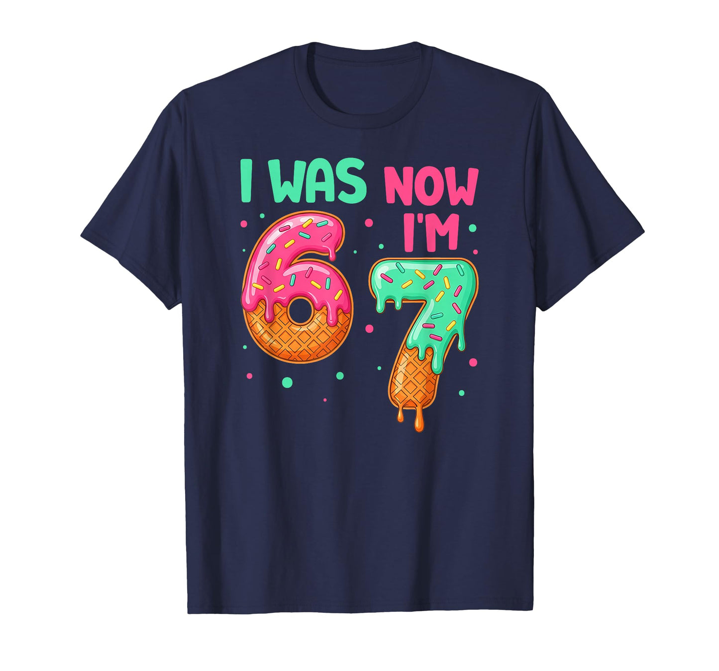 I was 6 Now I'm 7 Funny Six Seven T-Shirt