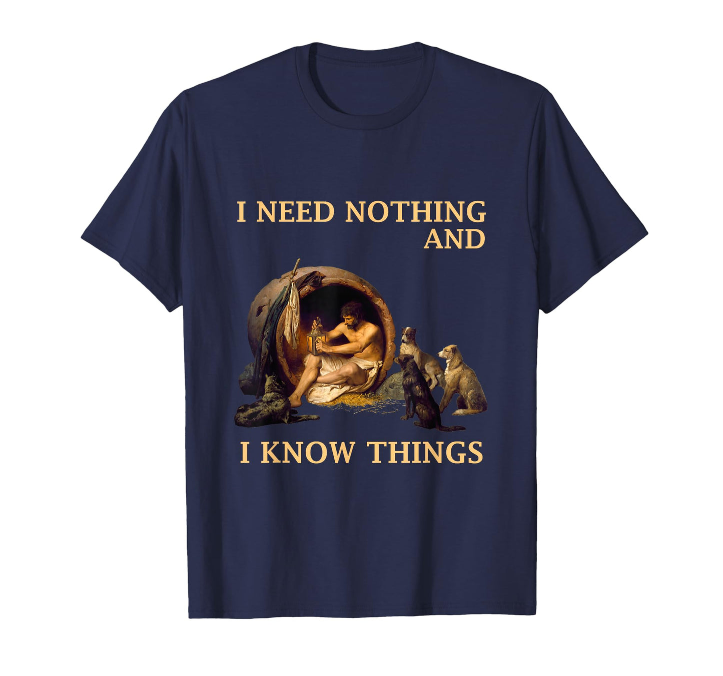 Diogenes I Need Nothing And I Know Things Philosopher Shirt T-Shirt