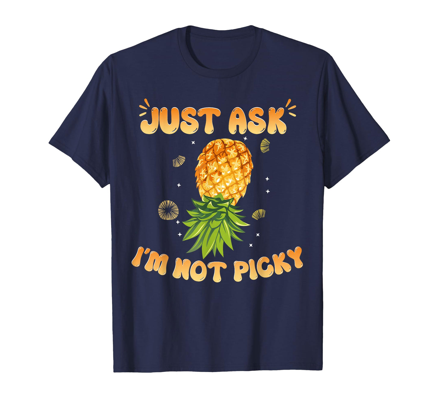 Inappropriate Pineapple Just Ask Im Not Picky Joke Men Women T-Shirt