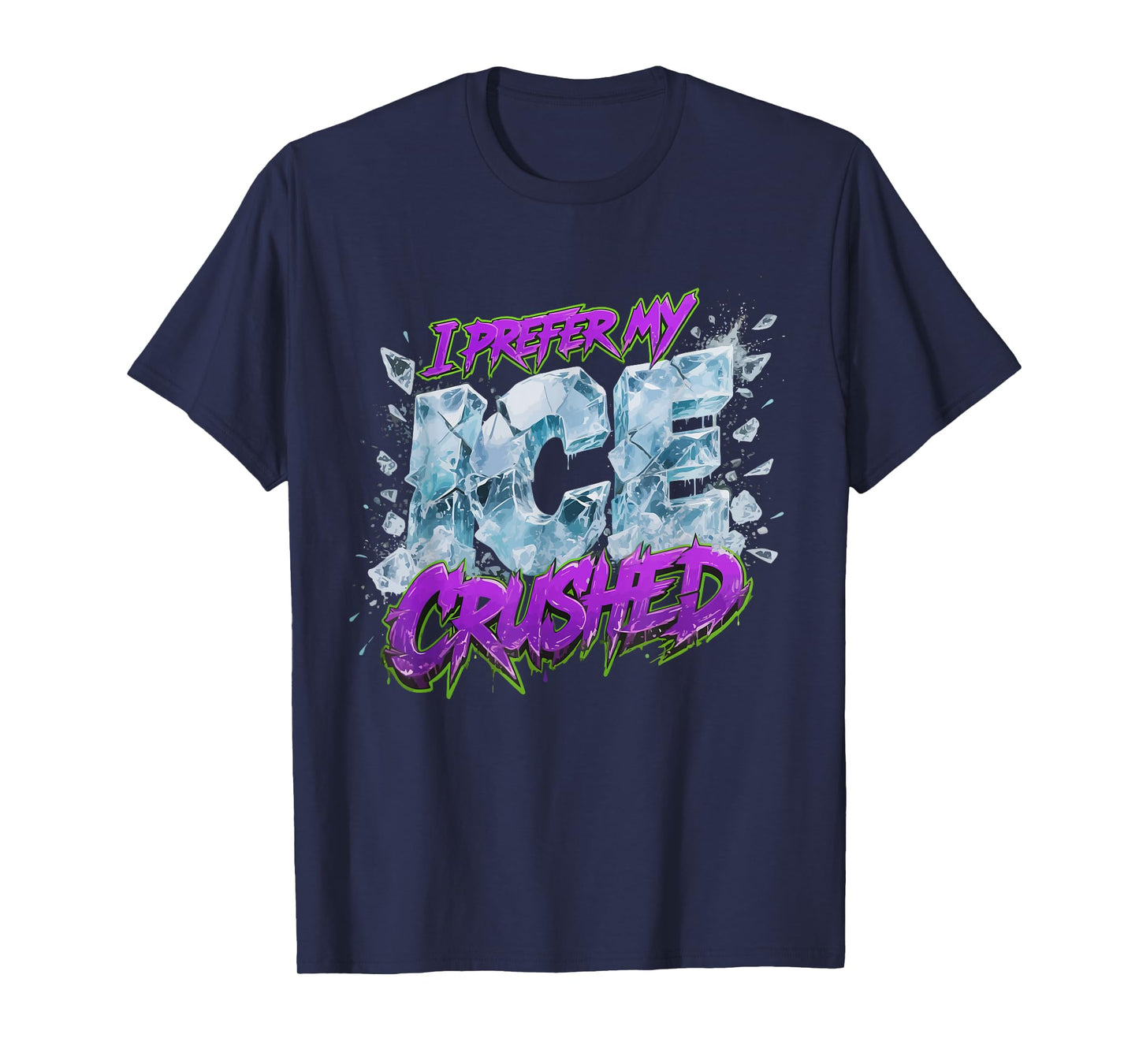 I Prefer My ICE Crushed T-Shirt