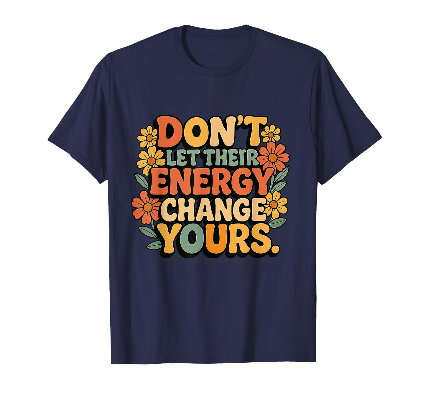 Don’t Let Their Energy Change Yours Positive Vibes T-Shirt