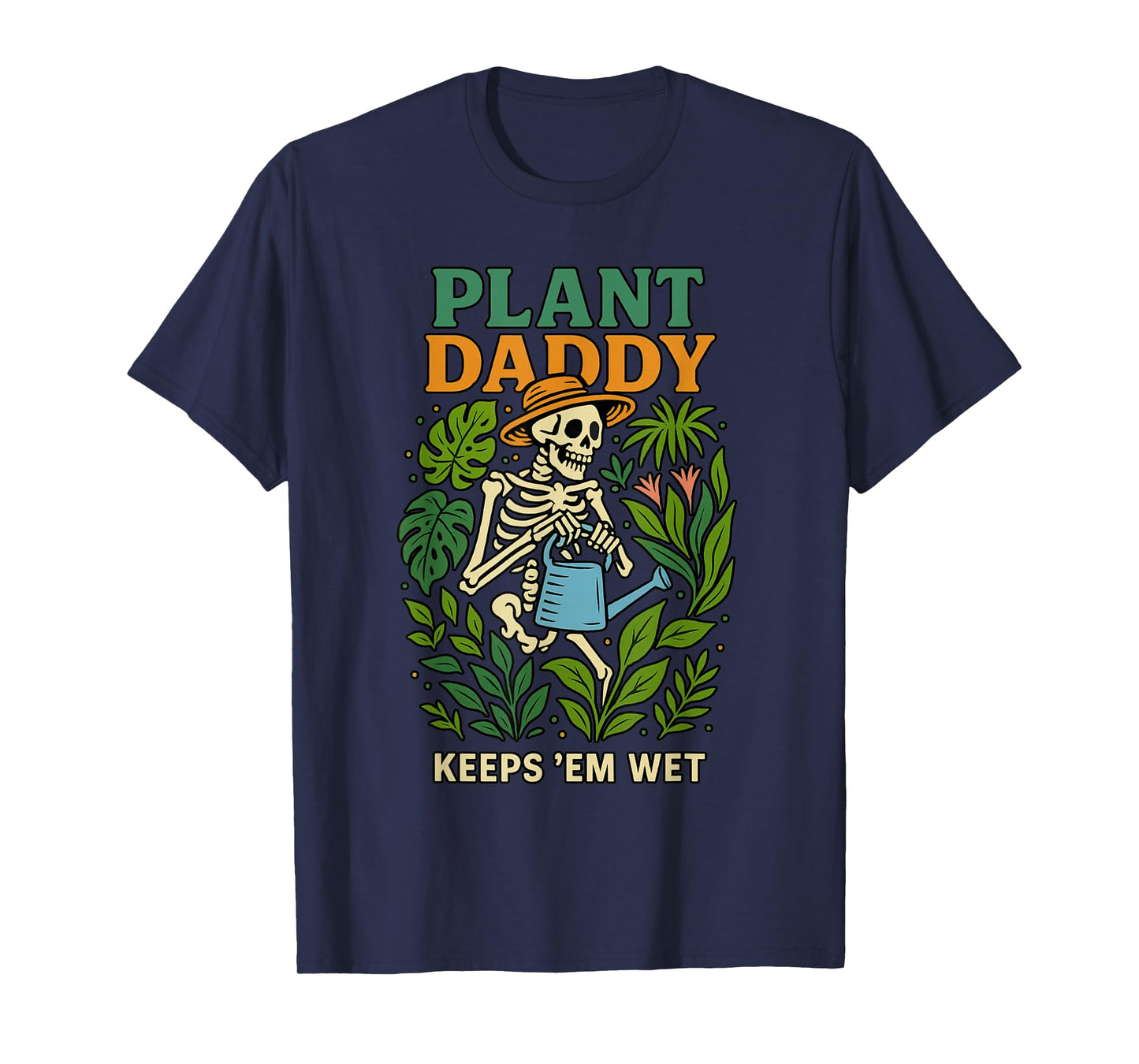 Plant Daddy Keeps 'Em Wet Funny for Gardeners Houseplant Dad T-Shirt