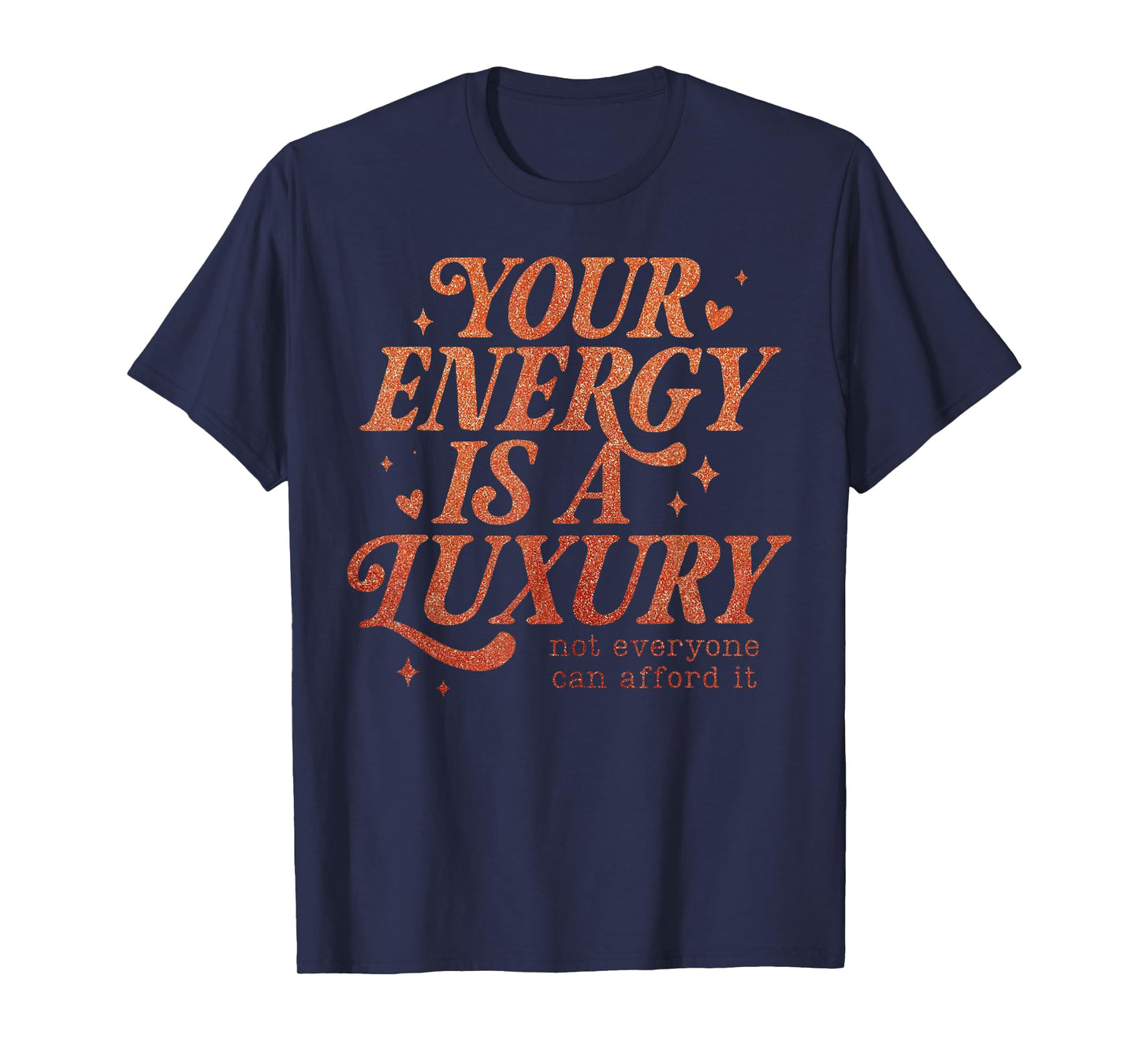 Your Energy is A Luxury Motivation Quote of a Show Girl T-Shirt