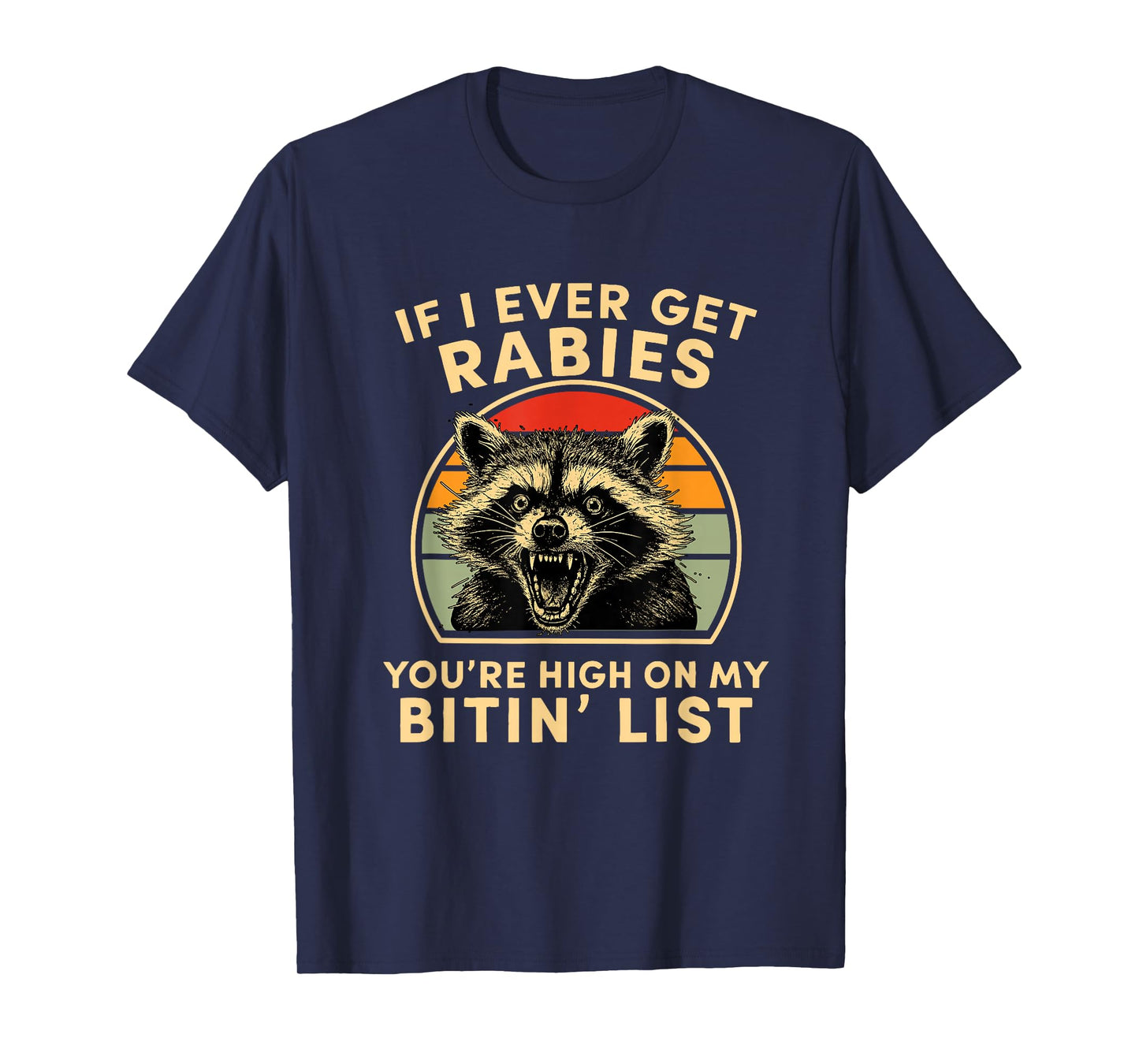 If I Ever Get Rabies You're High On My Bitin List Rabies T-Shirt