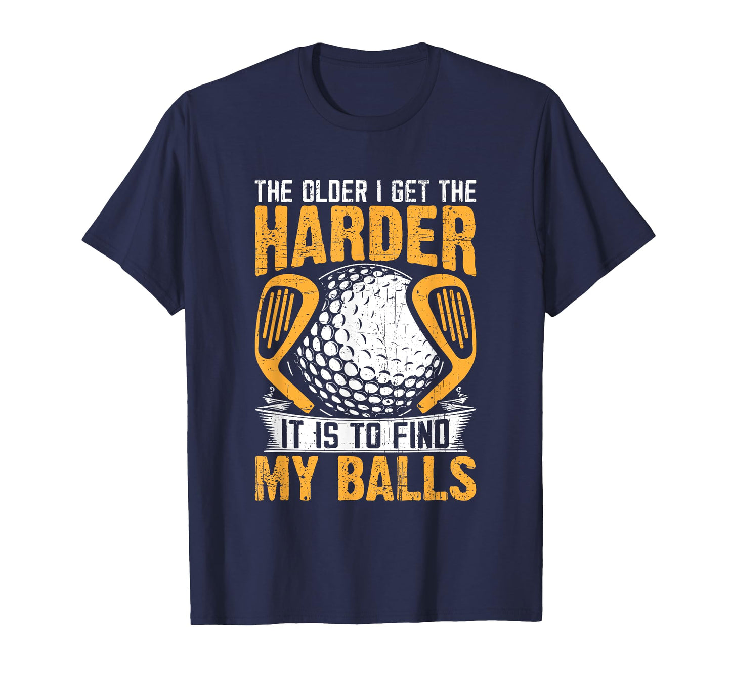 The Older I Get The Harder It is to Find My Balls T-Shirt