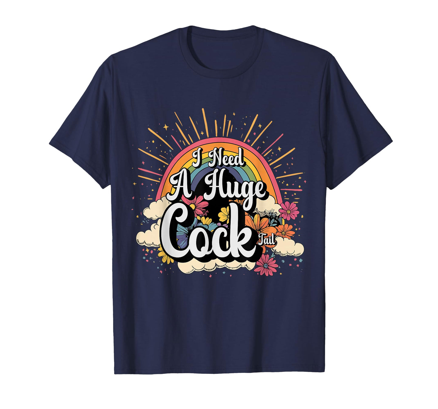 Inappropriate Need A Huge Cock Tail Embarrassing Adult Humor T-Shirt