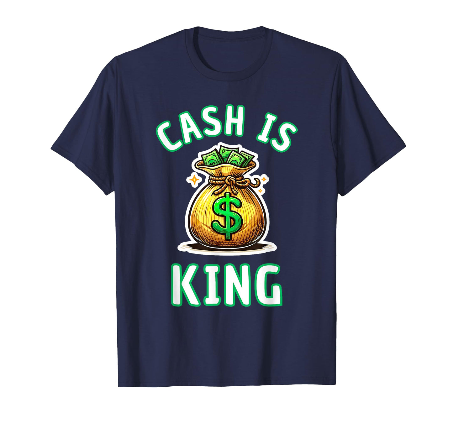 Cash Is King Dollar Money Bag Gift T-Shirt