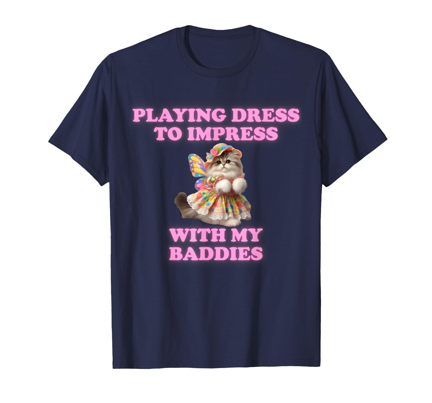 Playing Dress To Impress With my Baddies Shirt Meme Saying T-Shirt